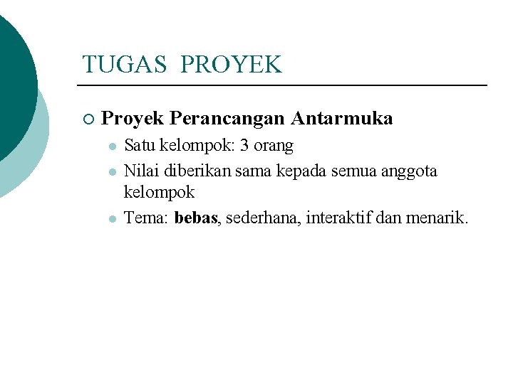 TUGAS PROYEK ¡ Proyek Perancangan Antarmuka l l l Satu kelompok: 3 orang Nilai