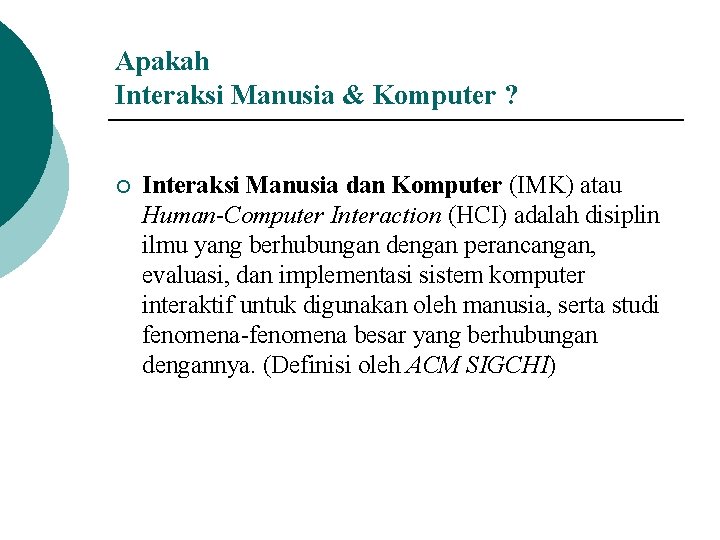 Apakah Interaksi Manusia & Komputer ? ¡ Interaksi Manusia dan Komputer (IMK) atau Human-Computer