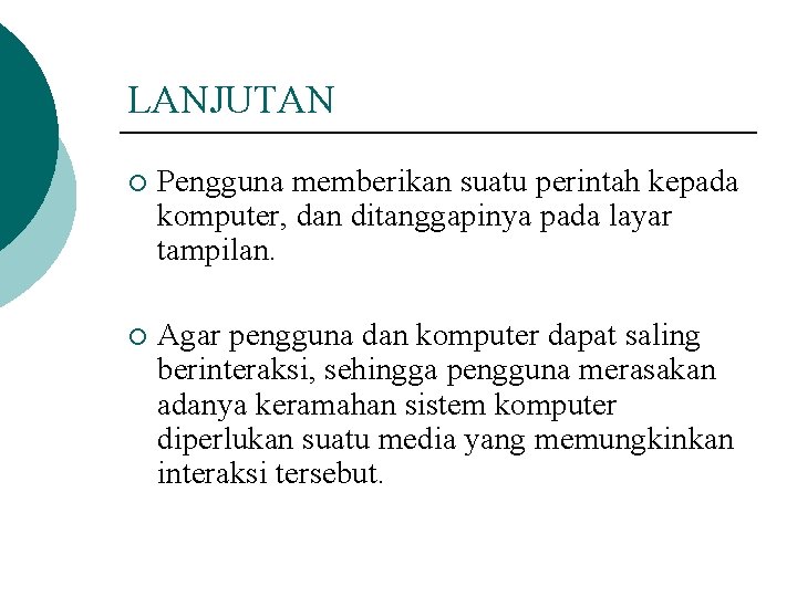 LANJUTAN ¡ Pengguna memberikan suatu perintah kepada komputer, dan ditanggapinya pada layar tampilan. ¡