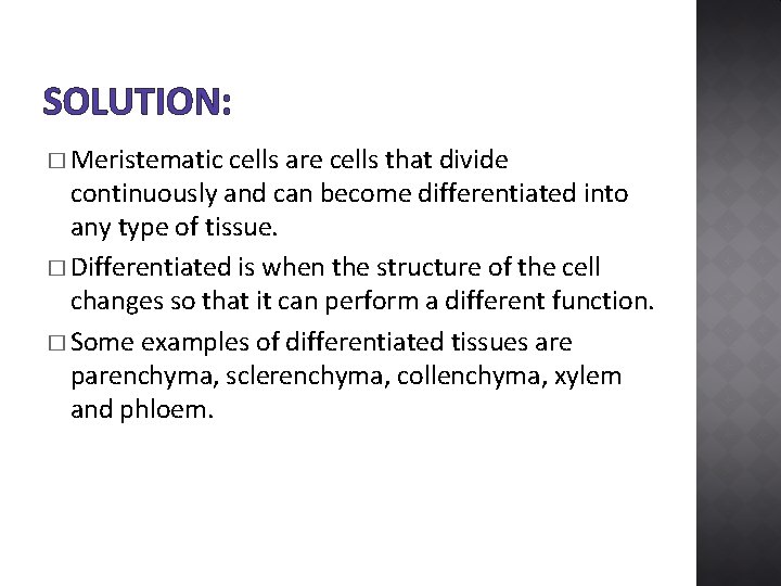 SOLUTION: � Meristematic cells are cells that divide continuously and can become differentiated into