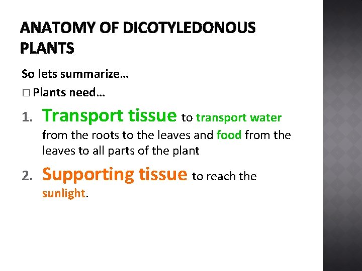 ANATOMY OF DICOTYLEDONOUS PLANTS So lets summarize… � Plants need… 1. Transport tissue to