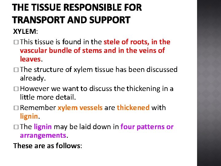 THE TISSUE RESPONSIBLE FOR TRANSPORT AND SUPPORT XYLEM: � This tissue is found in