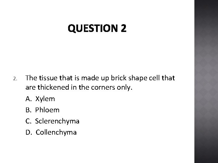 QUESTION 2 2. The tissue that is made up brick shape cell that are