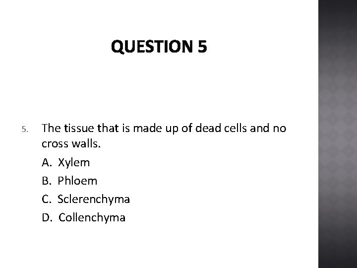 QUESTION 5 5. The tissue that is made up of dead cells and no