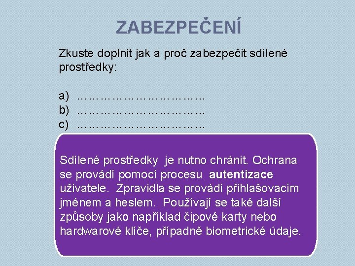 ZABEZPEČENÍ Zkuste doplnit jak a proč zabezpečit sdílené prostředky: a) ……………… b) ……………… c)