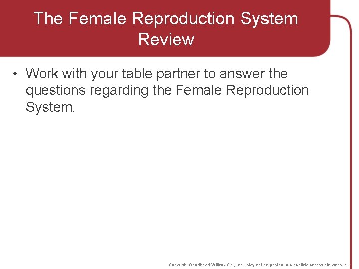 The Female Reproduction System Review • Work with your table partner to answer the