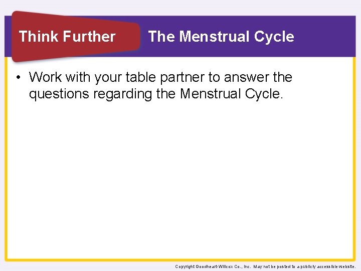 Think Further The Menstrual Cycle • Work with your table partner to answer the