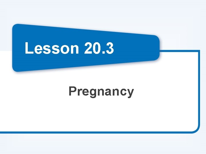 Lesson 20. 3 Pregnancy 