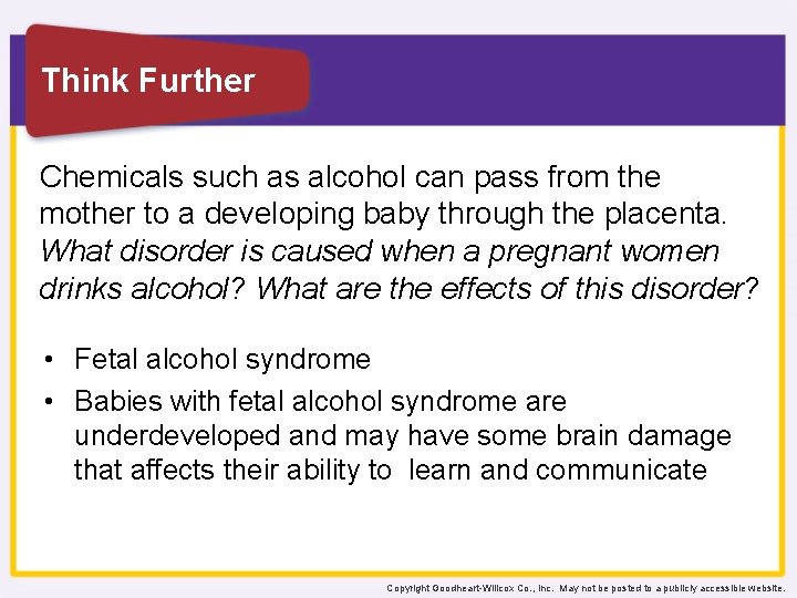 Think Further Chemicals such as alcohol can pass from the mother to a developing