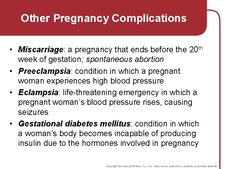 Other Pregnancy Complications • Miscarriage: a pregnancy that ends before the 20 th week