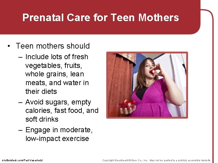 Prenatal Care for Teen Mothers • Teen mothers should – Include lots of fresh