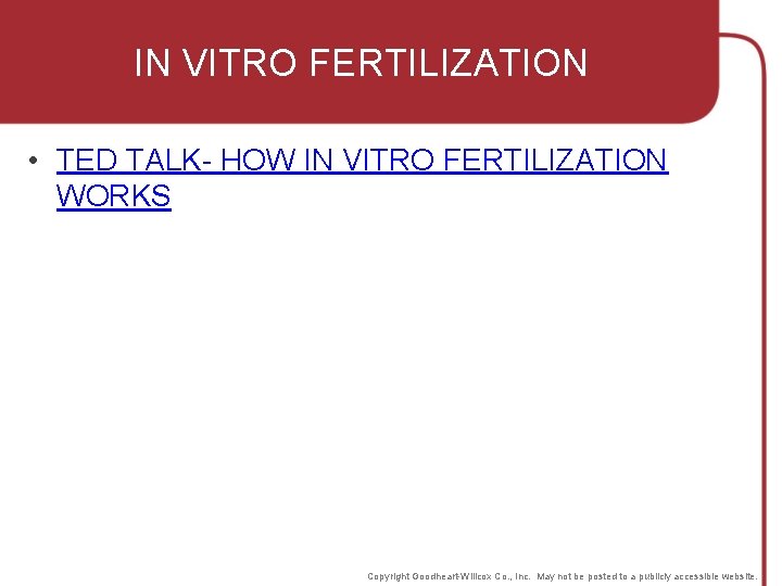 IN VITRO FERTILIZATION • TED TALK- HOW IN VITRO FERTILIZATION WORKS Copyright Goodheart-Willcox Co.