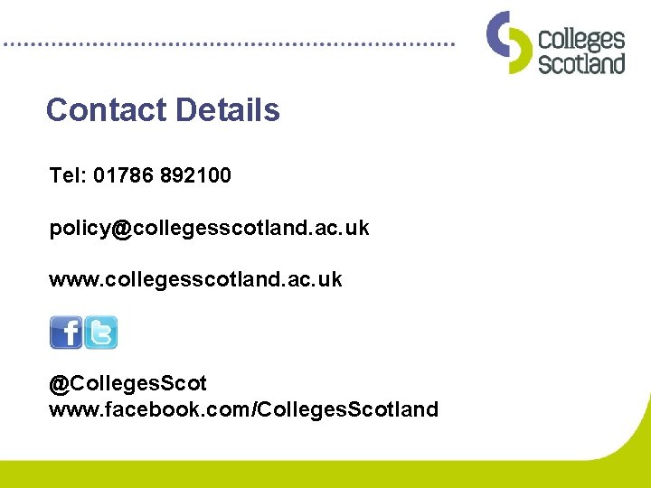 Contact Details Tel: 01786 892100 policy@collegesscotland. ac. uk www. collegesscotland. ac. uk @Colleges. Scot