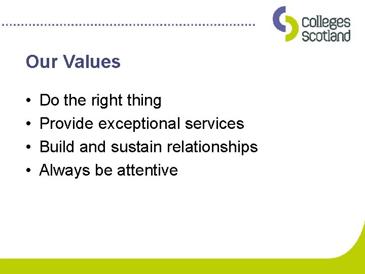 Our Values • • Do the right thing Provide exceptional services Build and sustain