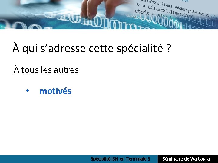 À qui s’adresse cette spécialité ? À tous les autres • motivés Spécialité ISN