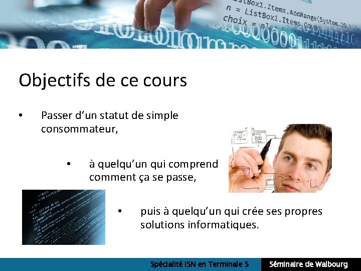 Objectifs de ce cours • Passer d’un statut de simple consommateur, • à quelqu’un