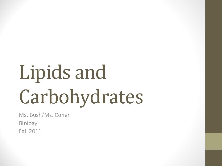 Lipids and Carbohydrates Ms. Bush/Ms. Cohen Biology Fall 2011 