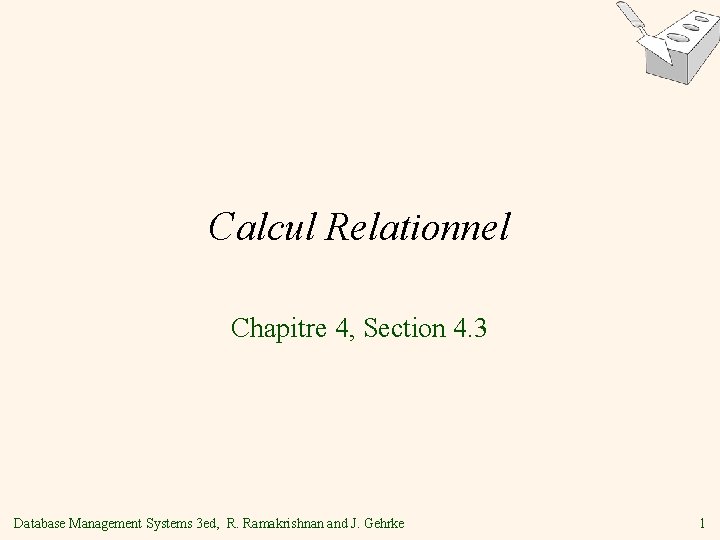 Calcul Relationnel Chapitre 4, Section 4. 3 Database Management Systems 3 ed, R. Ramakrishnan