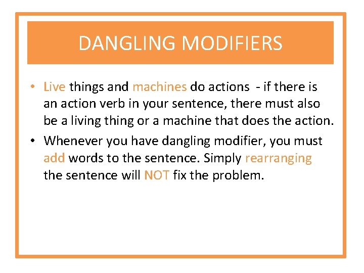 DANGLING MODIFIERS • Live things and machines do actions - if there is an