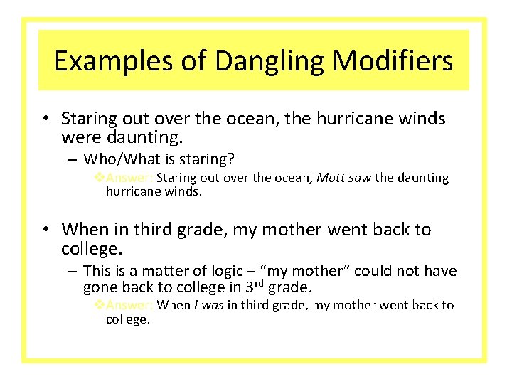 Examples of Dangling Modifiers • Staring out over the ocean, the hurricane winds were