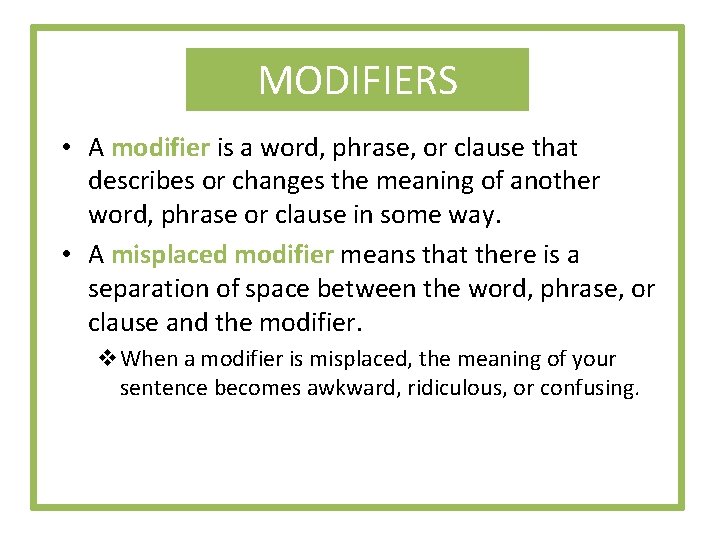 MODIFIERS • A modifier is a word, phrase, or clause that describes or changes