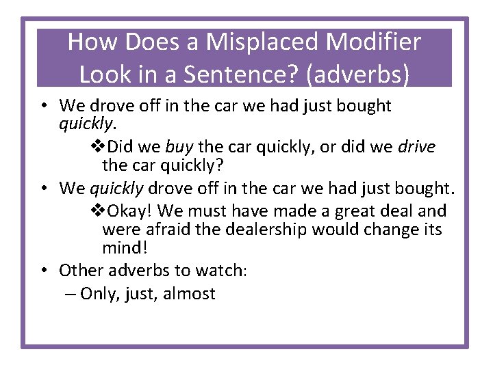 How Does a Misplaced Modifier Look in a Sentence? (adverbs) • We drove off