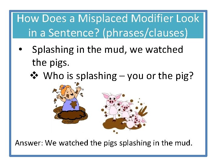 How Does a Misplaced Modifier Look in a Sentence? (phrases/clauses) • Splashing in the