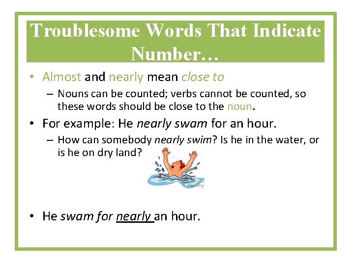 Troublesome Words That Indicate Number… • Almost and nearly mean close to – Nouns