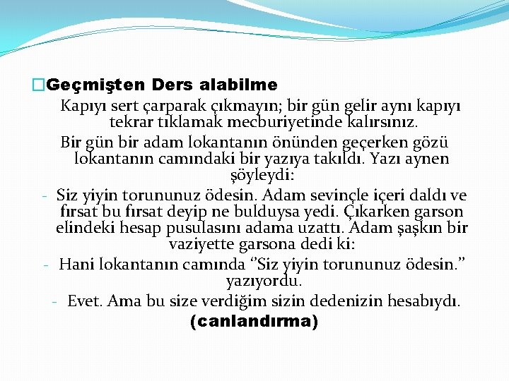 �Geçmişten Ders alabilme Kapıyı sert çarparak çıkmayın; bir gün gelir aynı kapıyı tekrar tıklamak