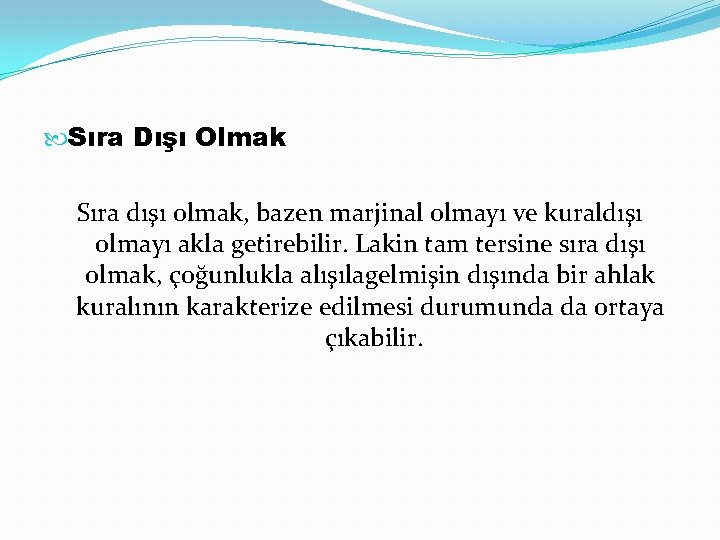  Sıra Dışı Olmak Sıra dışı olmak, bazen marjinal olmayı ve kuraldışı olmayı akla