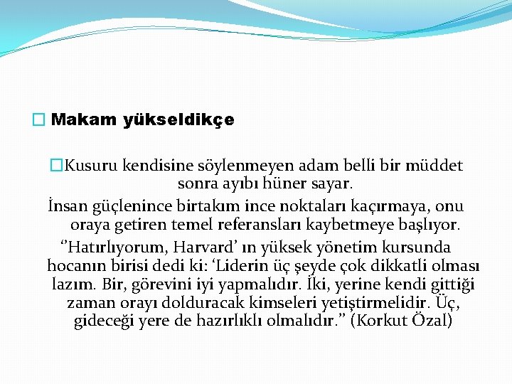 � Makam yükseldikçe �Kusuru kendisine söylenmeyen adam belli bir müddet sonra ayıbı hüner sayar.