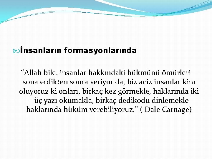  İnsanların formasyonlarında ‘’Allah bile, insanlar hakkındaki hükmünü ömürleri sona erdikten sonra veriyor da,