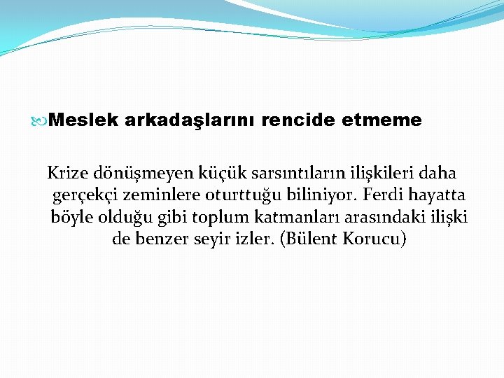  Meslek arkadaşlarını rencide etmeme Krize dönüşmeyen küçük sarsıntıların ilişkileri daha gerçekçi zeminlere oturttuğu