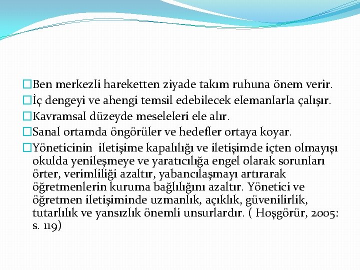 �Ben merkezli hareketten ziyade takım ruhuna önem verir. �İç dengeyi ve ahengi temsil edebilecek