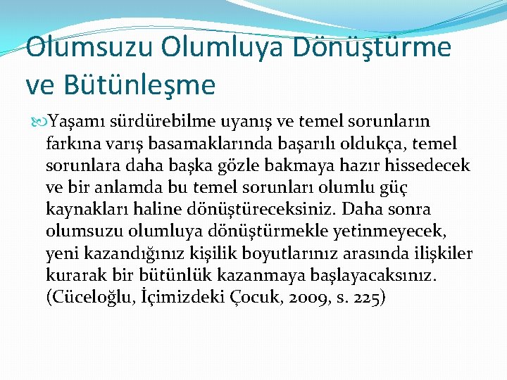 Olumsuzu Olumluya Dönüştürme ve Bütünleşme Yaşamı sürdürebilme uyanış ve temel sorunların farkına varış basamaklarında