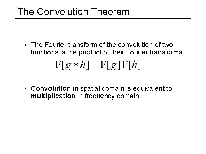 The Convolution Theorem • The Fourier transform of the convolution of two functions is
