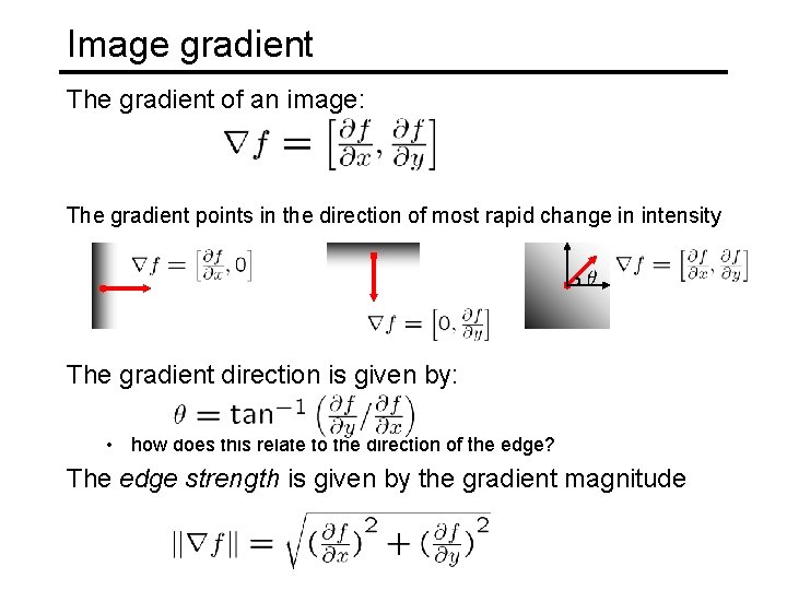 Image gradient The gradient of an image: The gradient points in the direction of