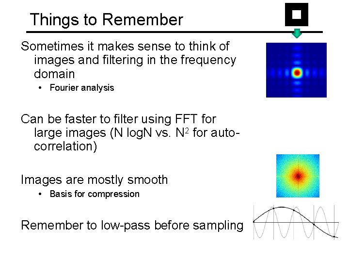 Things to Remember Sometimes it makes sense to think of images and filtering in