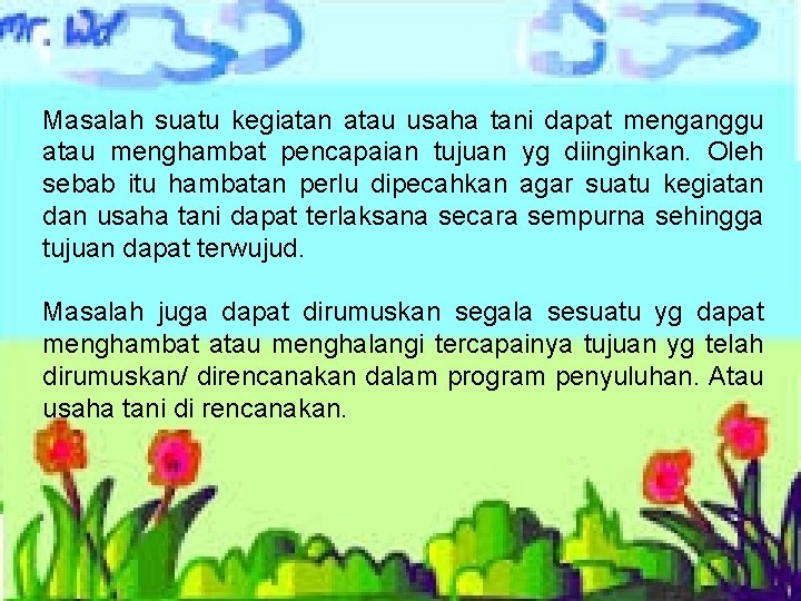 Masalah suatu kegiatan atau usaha tani dapat menganggu atau menghambat pencapaian tujuan yg diinginkan.