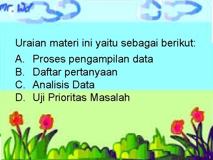 Uraian materi ini yaitu sebagai berikut: A. B. C. D. Proses pengampilan data Daftar