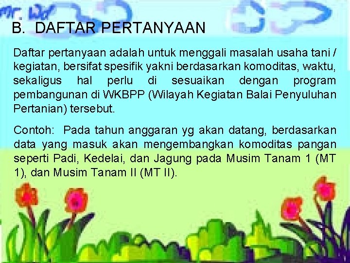 B. DAFTAR PERTANYAAN Daftar pertanyaan adalah untuk menggali masalah usaha tani / kegiatan, bersifat