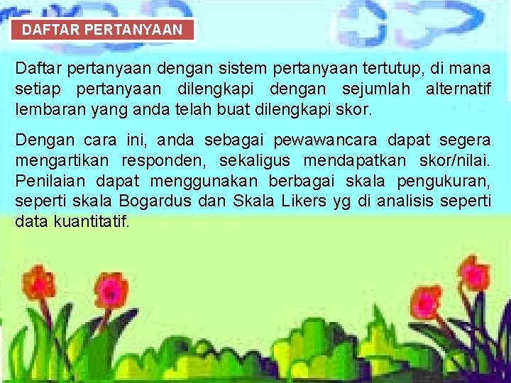DAFTAR PERTANYAAN Daftar pertanyaan dengan sistem pertanyaan tertutup, di mana setiap pertanyaan dilengkapi dengan