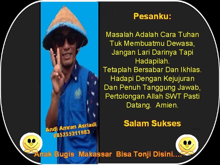 Pesanku: Masalah Adalah Cara Tuhan Tuk Membuatmu Dewasa, Jangan Lari Darinya Tapi Hadapilah. Tetaplah