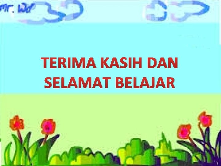 TERIMA KASIH DAN SELAMAT BELAJAR 