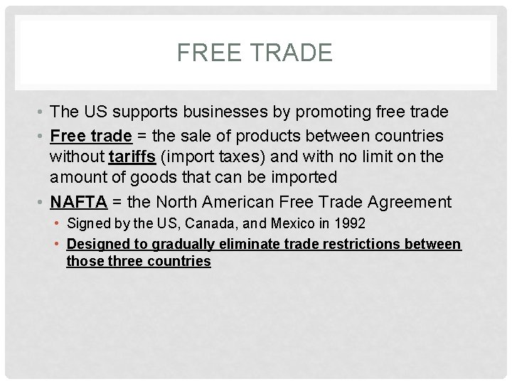 FREE TRADE • The US supports businesses by promoting free trade • Free trade
