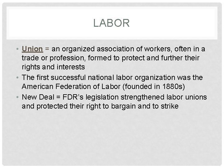 LABOR • Union = an organized association of workers, often in a trade or