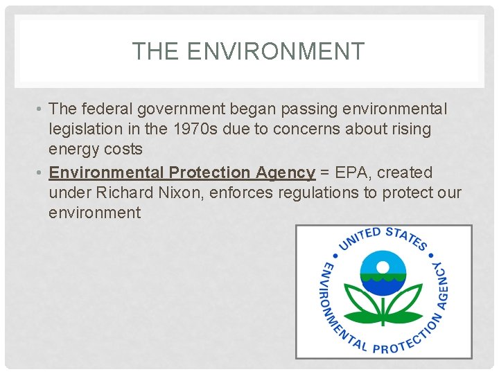THE ENVIRONMENT • The federal government began passing environmental legislation in the 1970 s