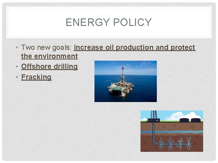 ENERGY POLICY • Two new goals: increase oil production and protect the environment •