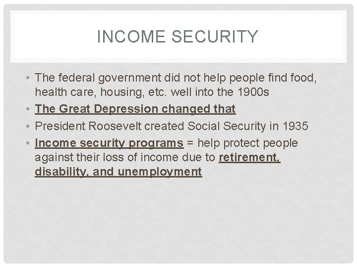 INCOME SECURITY • The federal government did not help people find food, health care,