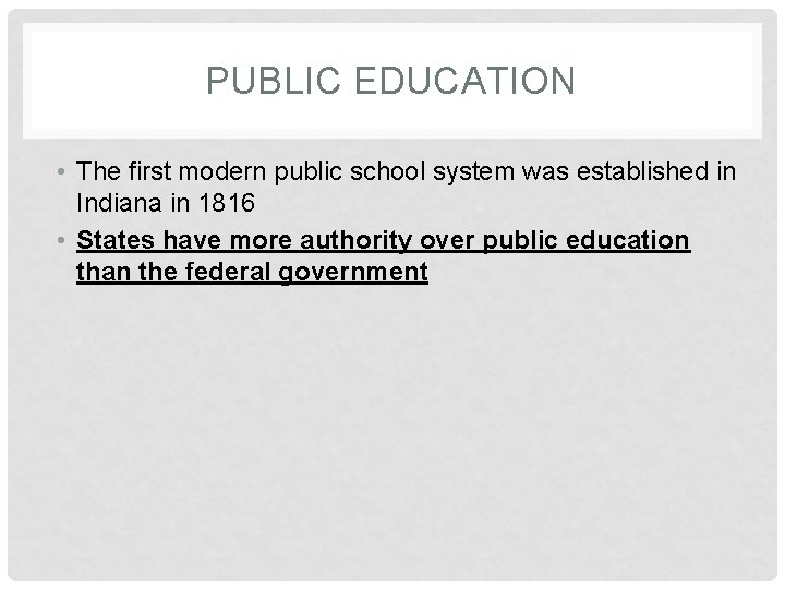 PUBLIC EDUCATION • The first modern public school system was established in Indiana in